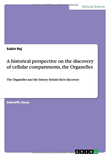 A historical perspective on the discovery of cellular compartments, the Organelles: The Organelles and the history behind their discovery