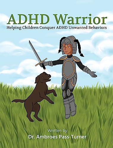 ADHD Warrior: Helping Children Conquer ADHD Unwanted Behaviors