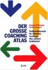 Der große Coaching-Atlas: Schlüsselkonzepte für effektives Coaching: Was wirklich funktioniert