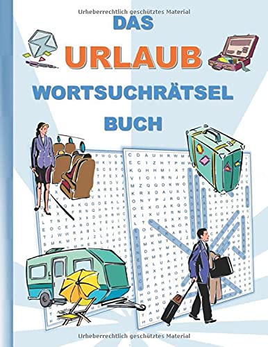 DAS URLAUB WORTSUCHRÄTSEL BUCH: Rätsel Suchsel Worträtsel Ferien Sommerferien Winterferien Sommerurlaub Winterurlaub Weihnachten Geburtstag Ostern ... Senioren Rentner Studenten Schüler Schule