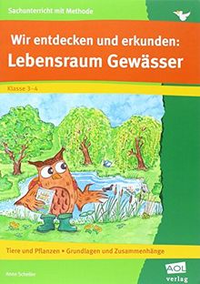 Wir entdecken und erkunden: Lebensraum Gewässer: Tiere und Pflanzen - Grundlagen und Zusammenhänge (3. und 4. Klasse) (Sachunterricht mit Methode)