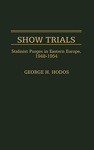 Show Trials: Stalinist Purges in Eastern Europe, 1948-1954