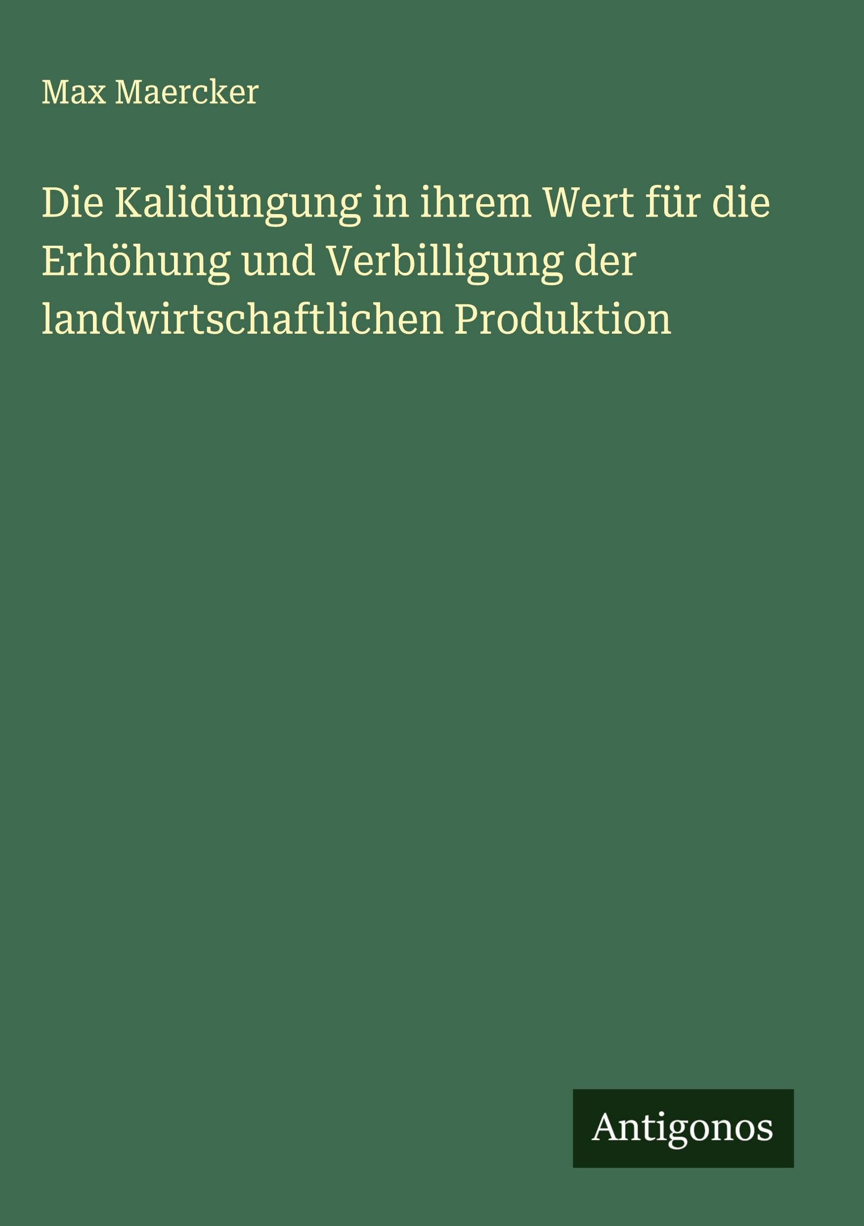 Die Kalidüngung in ihrem Wert für die Erhöhung und Verbilligung der landwirtschaftlichen Produktion