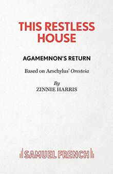 This Restless House: Part One: Agamemnon's Return