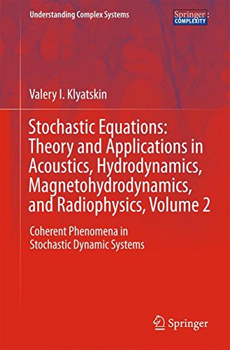 Stochastic Equations: Theory and Applications in Acoustics, Hydrodynamics, Magnetohydrodynamics, and Radiophysics, Volume 2: Coherent Phenomena in ... Systems (Understanding Complex Systems)