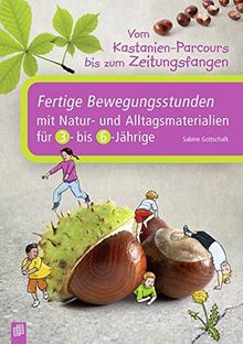 Vom Kastanien-Parcours bis zum Zeitungsfangen: Fertige Bewegungsstunden mit Natur- und Alltagsmaterialien für 3- bis 6-Jährige