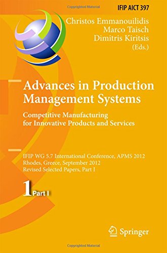 Advances in Production Management Systems. Competitive Manufacturing for Innovative Products and Services: IFIP WG 5.7 International Conference, APMS ... in Information and Communication Technology)