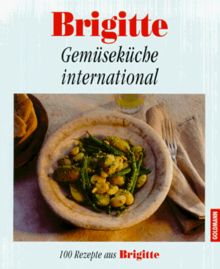 Brigitte. Gemüse international. 100 Rezepte aus Brigitte.