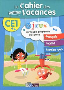 Le cahier des petites vacances CE1 : 50 jeux sur tout le programme de l'année : français, maths, histoire géo