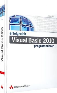 Erfolgreich Visual Basic 2010 programmieren - Grundlagen, Windows-Programmierung mit WPF, Datenbanken (Master Class)