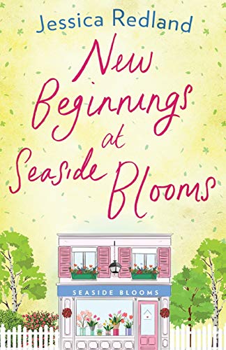 New Beginnings at Seaside Blooms: The perfect uplifting page-turner from bestseller Jessica Redland (Welcome To Whitsborough Bay, 2)
