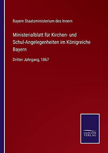 Ministerialblatt für Kirchen- und Schul-Angelegenheiten im Königreiche Bayern: Dritter Jahrgang, 1867
