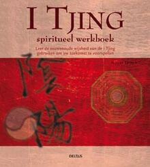 Spiritueel werkboek - I Tjing: Leer de eeuwenoude wijsheid van de I Tjing gebruiken om uw toekomst te voorspellen.