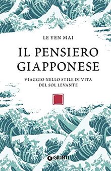 Il pensiero giapponese: Viaggio nello stile di vita del Sol Levante (Varia Ispirazione)
