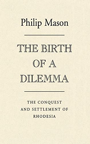 The Birth of a Dilemma: The Conquest and Settlement of Rhodesia
