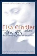 Elsa Gindler - von ihrem Leben und Wirken. 'Wahrnehmen, was wir empfinden'