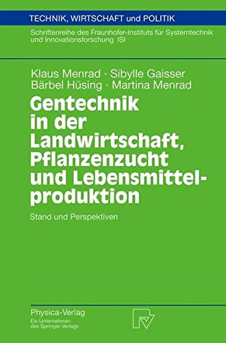 Gentechnik in der Landwirtschaft, Pflanzenzucht und Lebensmittelproduktion: Stand und Perspektiven (Technik, Wirtschaft und Politik)