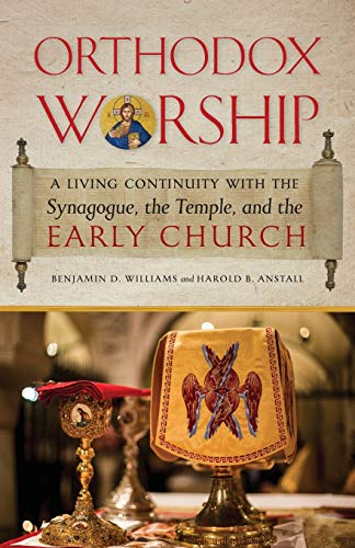 Williams, Benjamin D. Orthodox Worship, A Living Continuity With The Synagogue, The Temple, And The Early Church