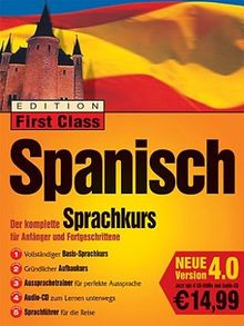 Edition First Class Spanisch 4.0, 4 CD-ROMs u. 1 Audio-CD in Jewelcase Der komplette Sprachkurs für Anfänger und Fortgeschrittene. Für Windows95/98/2000/XP/NT 4.0