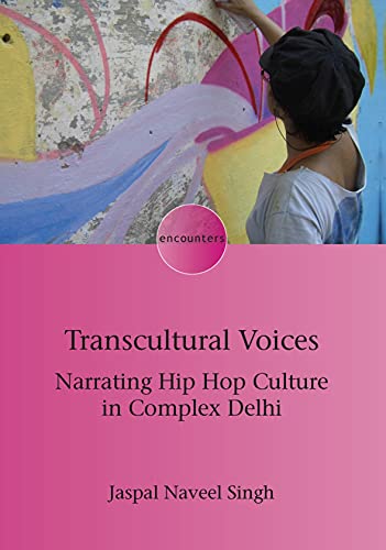 Transcultural Voices: Narrating Hip Hop Culture in Complex Delhi (Encounters, 22)