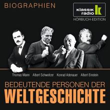 KLASSIK RADIO präsentiert: Bedeutende Personen der Weltgeschichte: Thomas Mann / Albert Schweitzer / Konrad Adenauer / Albert Einstein