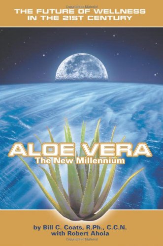Coats Bill Aloe Vera The New Millennium, The Future Of Wellness In The 21st Century