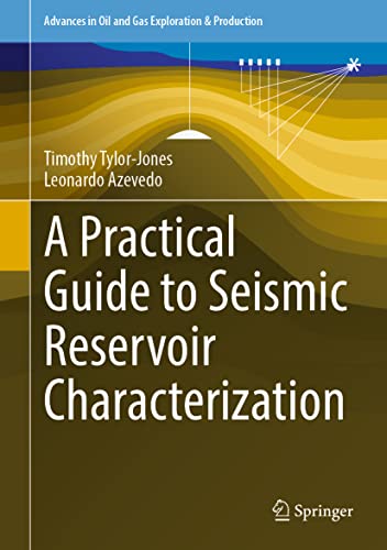 A Practical Guide to Seismic Reservoir Characterization (Advances in Oil and Gas Exploration & Production)