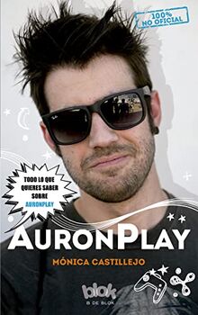 Auronplay : 100% no oficial : todo lo que quieres saber sobre Auronplay : [biografía no oficial] (Conectad@s)