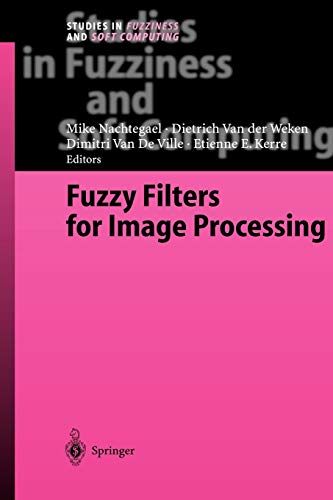 Fuzzy Filters For Image Processing (Studies In Fuzziness And Soft Computing) (Studies in Fuzziness and Soft Computing, 122, Band 122)