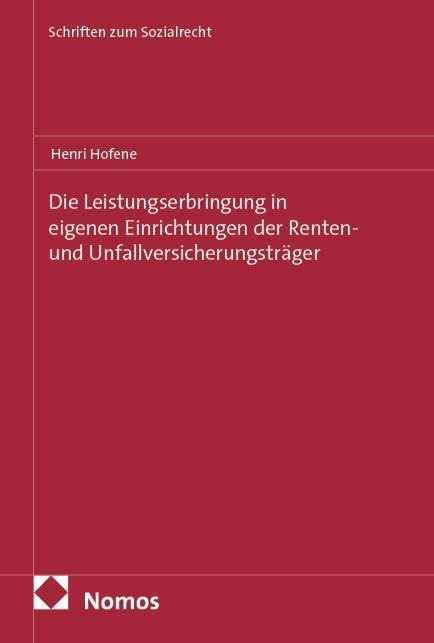 Die Leistungserbringung in eigenen Einrichtungen der Renten- und Unfallversicherungsträger (Schriften zum Sozialrecht)