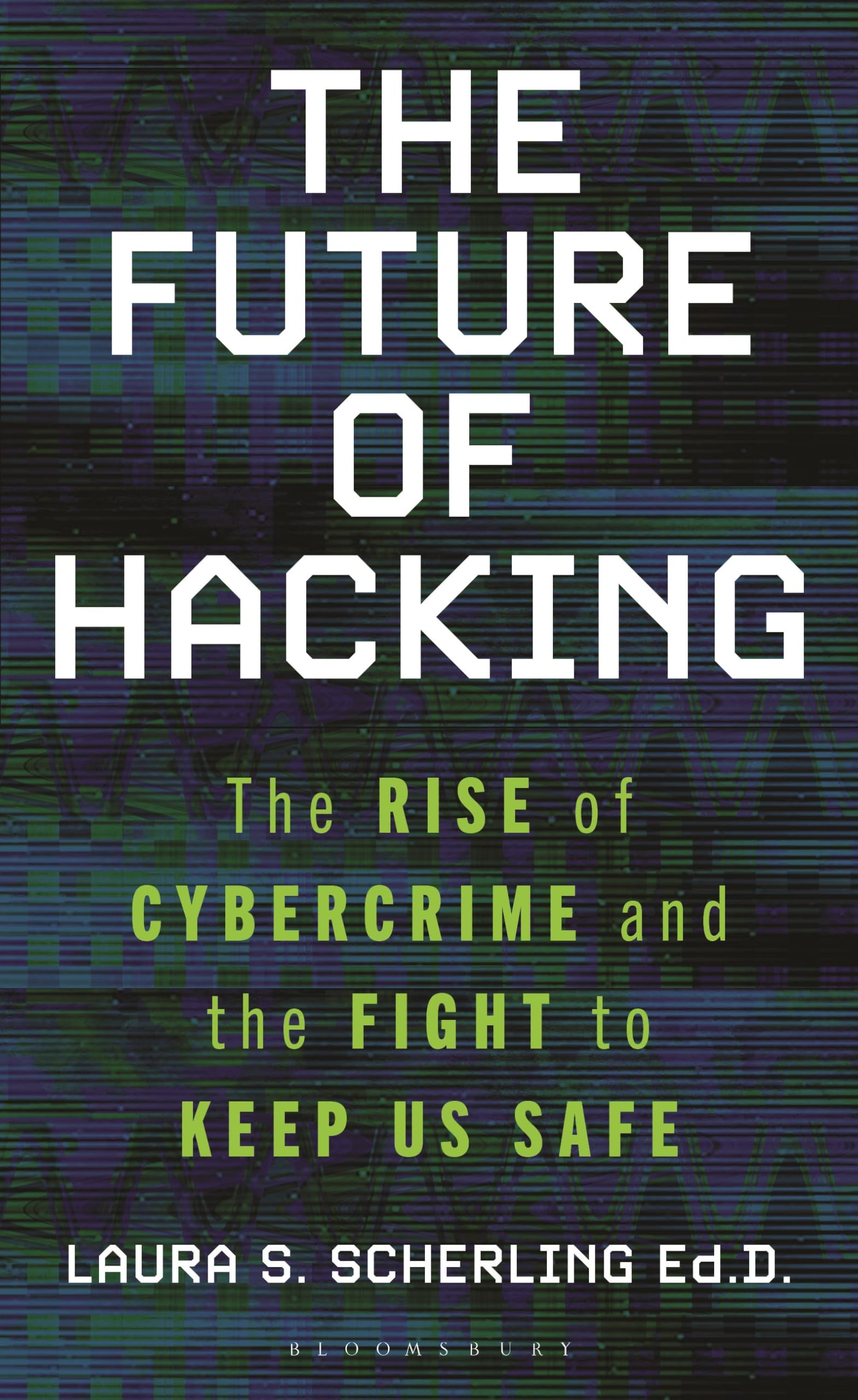 The Future of Hacking: The Rise of Cybercrime and the Fight to Keep Us Safe