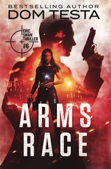 Arms Race: Eric Swan Thriller #6 (Eric Swan Thrillers, Band 6)