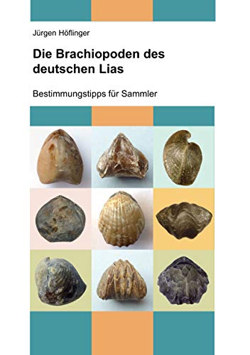 Die Brachiopoden des deutschen Lias: Bestimmungstipps für Sammler (Deutsche Jura-Brachiopoden)