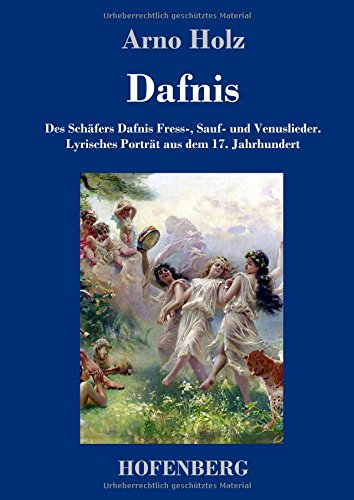 Dafnis: Des Schäfers Dafnis Fress-, Sauf- und Venuslieder. Lyrisches Porträt aus dem 17. Jahrhundert