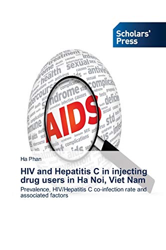 HIV and Hepatitis C in injecting drug users in Ha Noi, Viet Nam: Prevalence, HIV/Hepatitis C co-infection rate and associated factors