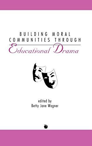Building Moral Communities Through Educational Drama (Contemporary Studies in Social and Policy Issues in Education)