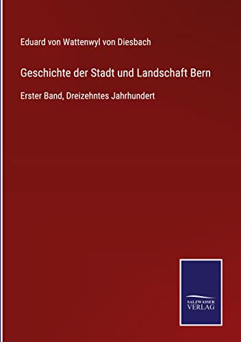 Geschichte der Stadt und Landschaft Bern: Erster Band, Dreizehntes Jahrhundert