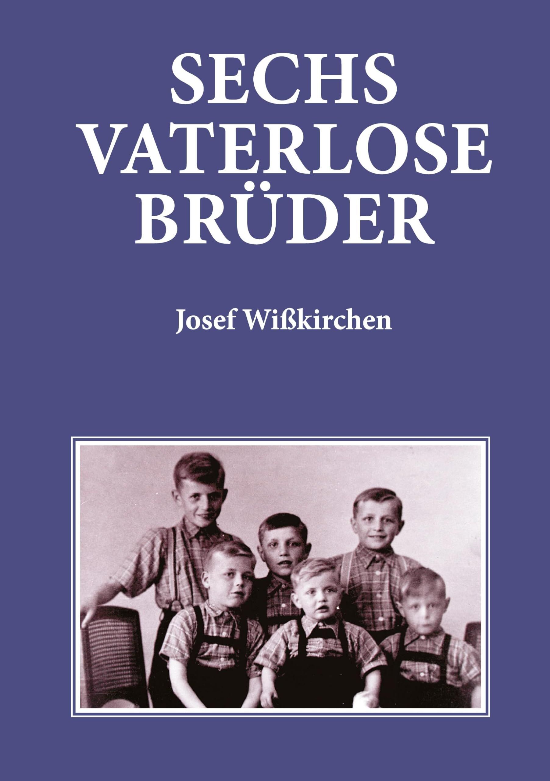 Wißkirchen, Josef: Sechs vaterlose Brüder