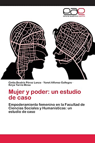 Mujer y poder: un estudio de caso: Empoderamiento femenino en la Facultad de Ciencias Sociales y Humanísticas: un estudio de caso