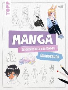 Manga-Zeichenschule für Kinder Übungsbuch: Mit gezieltem Training Schritt für Schritt zum Mangaka