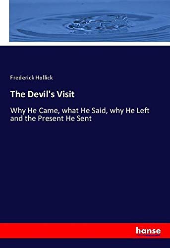The Devil's Visit: Why He Came, what He Said, why He Left and the Present He Sent