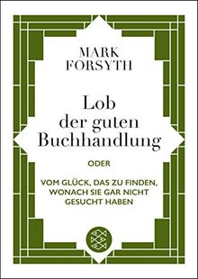 Lob der guten Buchhandlung oder vom Glück, das zu finden, wonach Sie gar nicht gesucht haben