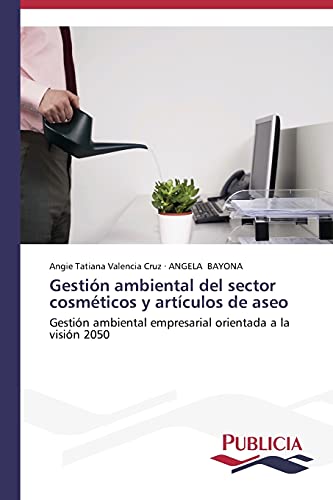 Gestión ambiental del sector cosméticos y artículos de aseo: Gestión ambiental empresarial orientada a la visión 2050