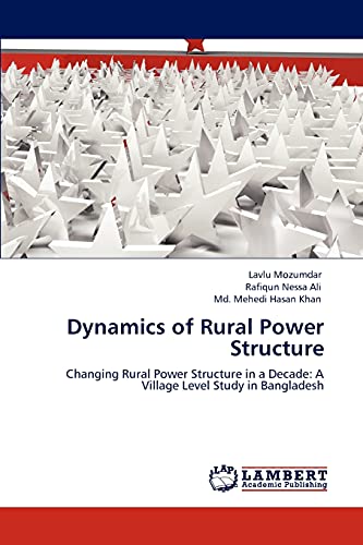 Dynamics of Rural Power Structure: Changing Rural Power Structure in a Decade: A Village Level Study in Bangladesh