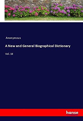 A New and General Biographical Dictionary: Vol. 10