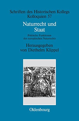 Naturrecht und Staat: Politische Funktionen des europäischen Naturrechts (17.-19. Jahrhundert) (Schriften des Historischen Kollegs, Band 57)