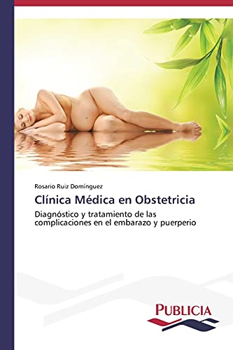 Clínica Médica en Obstetricia: Diagnóstico y tratamiento de las complicaciones en el embarazo y puerperio