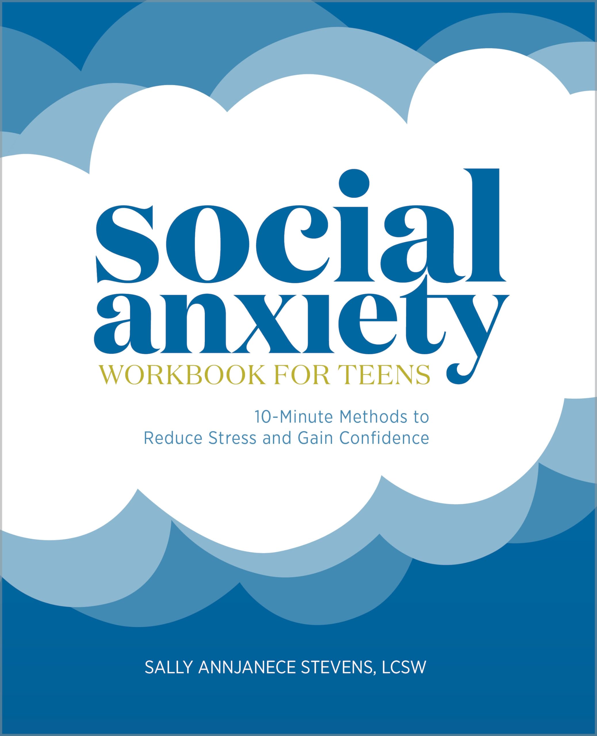 Stevens Lcsw, Sally Annjanece Social Anxiety Workbook For Teens, 10-Minute Methods To Reduce Stress And Gain Confidence