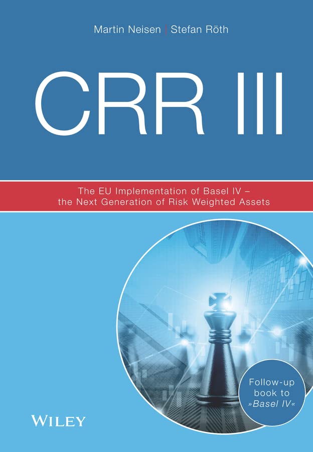 Martin Neisen Crr Iii, The Eu Implementation Of Basel Iv - The Next Generation Of Risk Weighted Assets