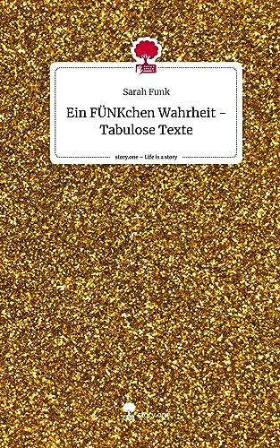 Ein FÜNKchen Wahrheit - Tabulose Texte. Life is a Story - story.one